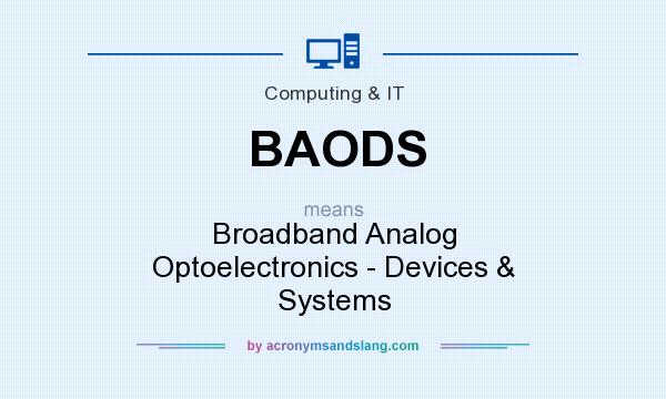 What does BAODS mean? It stands for Broadband Analog Optoelectronics - Devices & Systems