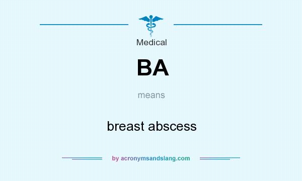 What does BA mean? It stands for breast abscess