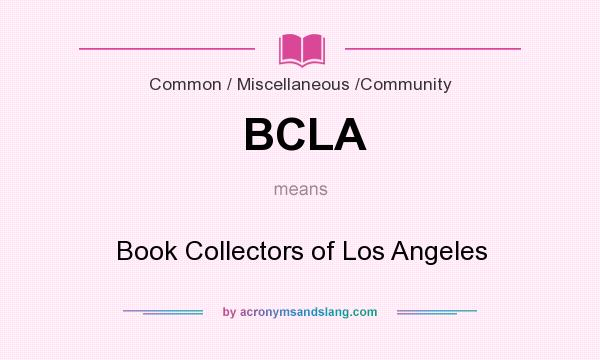 What does BCLA mean? It stands for Book Collectors of Los Angeles
