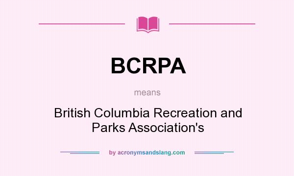 What does BCRPA mean? It stands for British Columbia Recreation and Parks Association`s