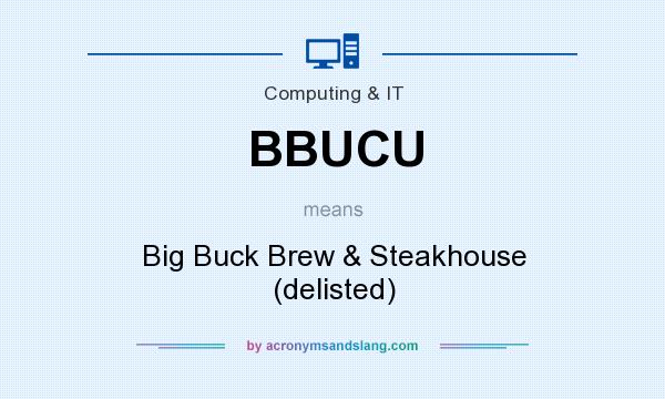 What does BBUCU mean? It stands for Big Buck Brew & Steakhouse (delisted)