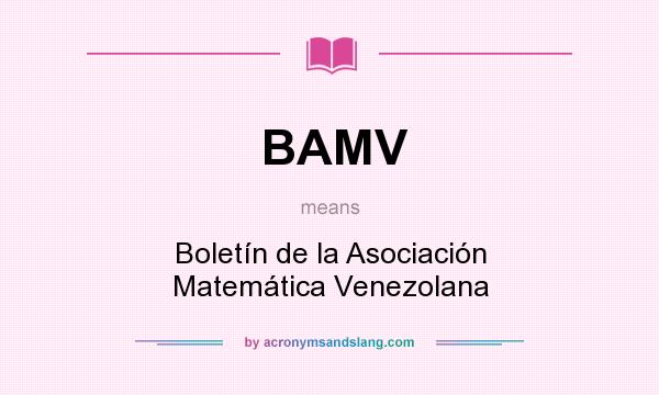 What does BAMV mean? It stands for Boletín de la Asociación Matemática Venezolana