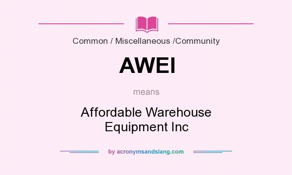 What does AWEI mean? It stands for Affordable Warehouse Equipment Inc