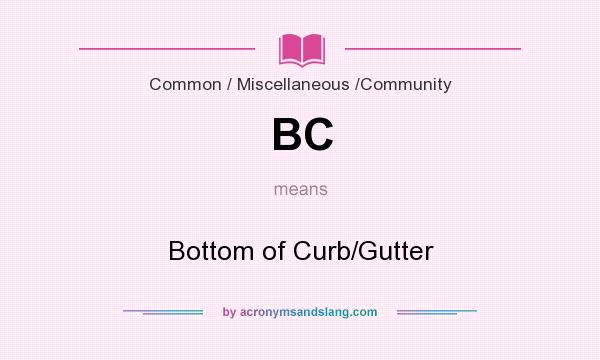 What does BC mean? It stands for Bottom of Curb/Gutter