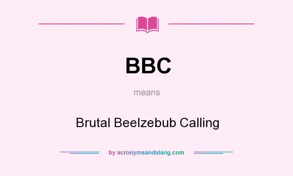 What does BBC mean? It stands for Brutal Beelzebub Calling