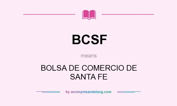 What does BCSF mean? It stands for BOLSA DE COMERCIO DE SANTA FE