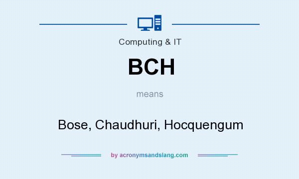 What does BCH mean? It stands for Bose, Chaudhuri, Hocquengum