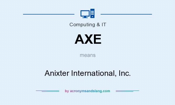 What does AXE mean? It stands for Anixter International, Inc.