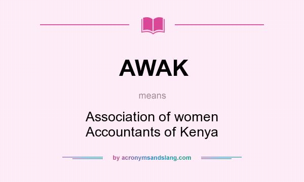What does AWAK mean? It stands for Association of women Accountants of Kenya