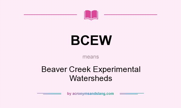What does BCEW mean? It stands for Beaver Creek Experimental Watersheds