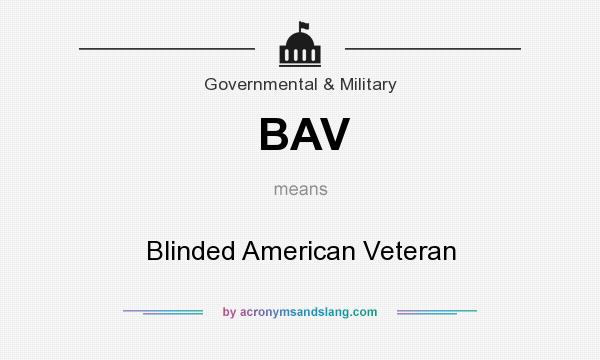 What does BAV mean? It stands for Blinded American Veteran