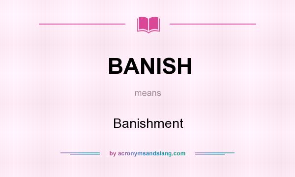 What does BANISH mean? It stands for Banishment