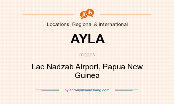 What does AYLA mean? It stands for Lae Nadzab Airport, Papua New Guinea