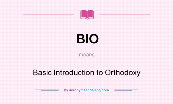 What does BIO mean? It stands for Basic Introduction to Orthodoxy