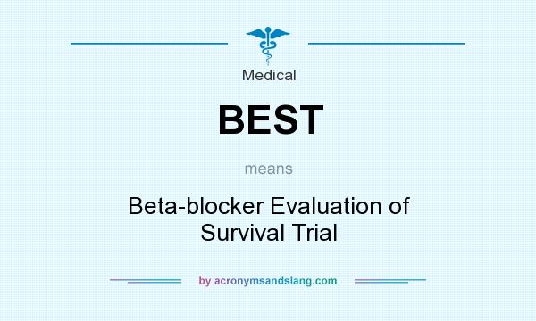 What does BEST mean? It stands for Beta-blocker Evaluation of Survival Trial