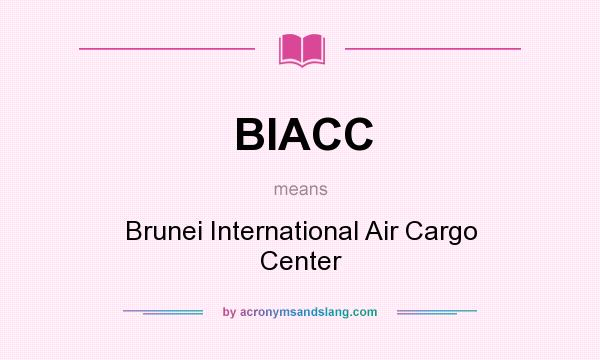 What does BIACC mean? It stands for Brunei International Air Cargo Center