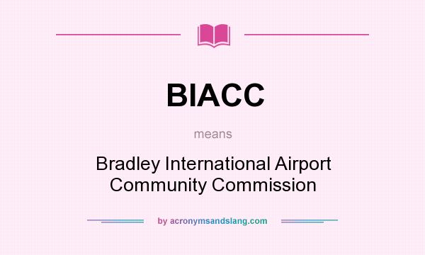 What does BIACC mean? It stands for Bradley International Airport Community Commission