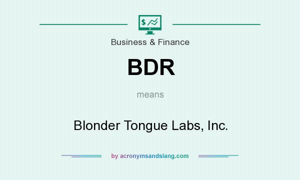 What does BDR mean? It stands for Blonder Tongue Labs, Inc.
