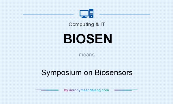 What does BIOSEN mean? It stands for Symposium on Biosensors