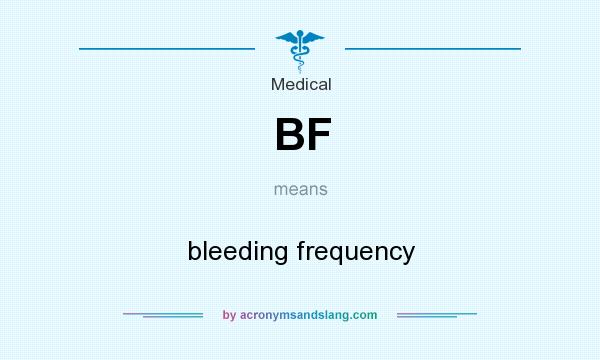 What does BF mean? It stands for bleeding frequency