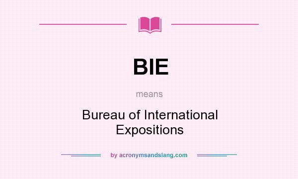 What does BIE mean? It stands for Bureau of International Expositions