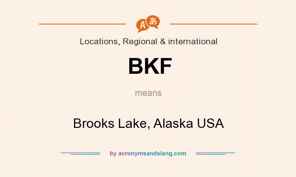 What does BKF mean? It stands for Brooks Lake, Alaska USA
