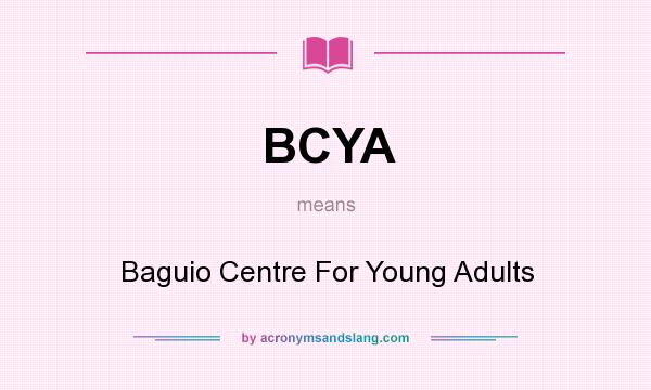 What does BCYA mean? It stands for Baguio Centre For Young Adults