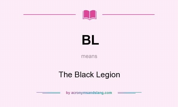 What does BL mean? It stands for The Black Legion