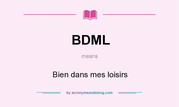 What does BDML mean? It stands for Bien dans mes loisirs