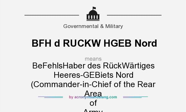 What does BFH d RUCKW HGEB Nord mean? It stands for BeFehlsHaber des RückWärtiges Heeres-GEBiets Nord (Commander-in-Chief of the Rear Area of Army Group North