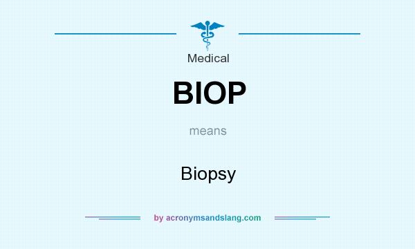 What does BIOP mean? It stands for Biopsy