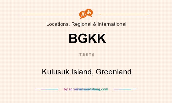 What does BGKK mean? It stands for Kulusuk Island, Greenland