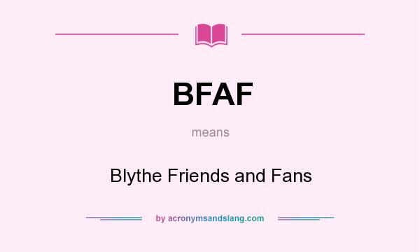 What does BFAF mean? It stands for Blythe Friends and Fans