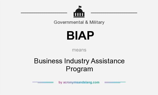 What does BIAP mean? It stands for Business Industry Assistance Program