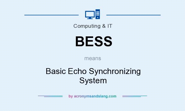 What does BESS mean? It stands for Basic Echo Synchronizing System