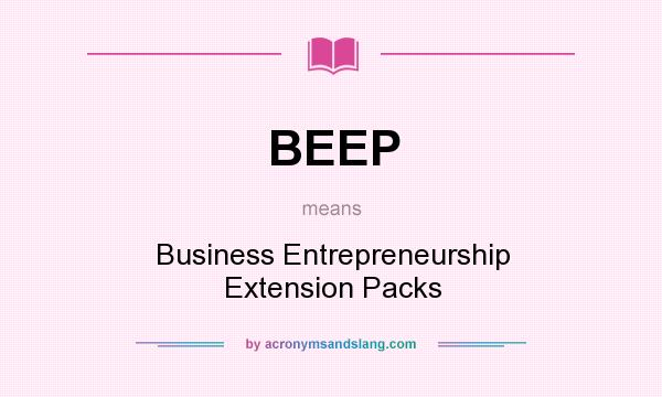 What does BEEP mean? It stands for Business Entrepreneurship Extension Packs