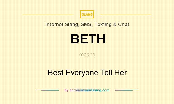 What does BETH mean? It stands for Best Everyone Tell Her