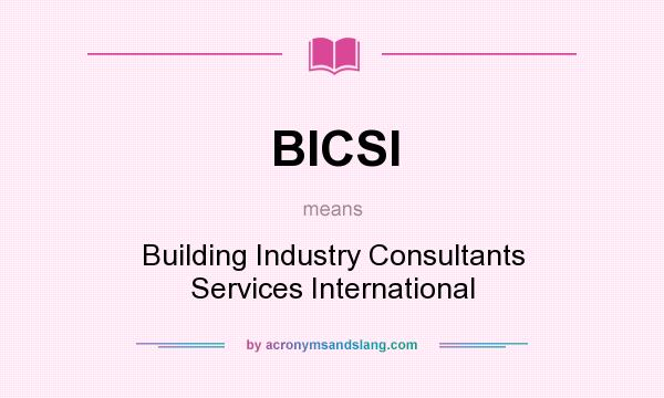 What does BICSI mean? It stands for Building Industry Consultants Services International
