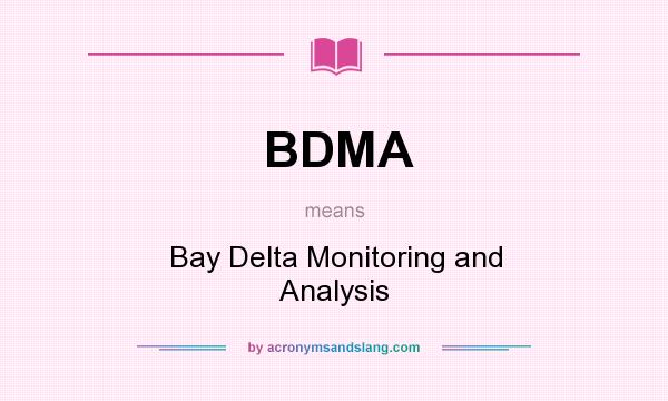 What does BDMA mean? It stands for Bay Delta Monitoring and Analysis