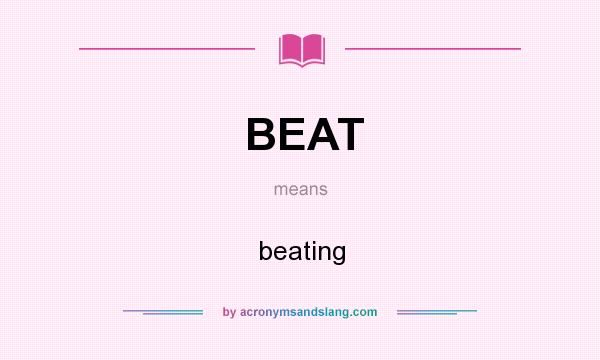 What does BEAT mean? It stands for beating