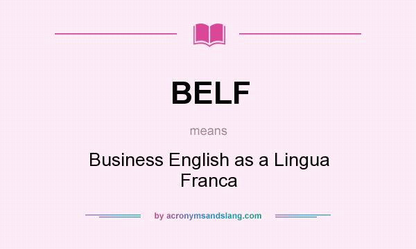 What does BELF mean? It stands for Business English as a Lingua Franca