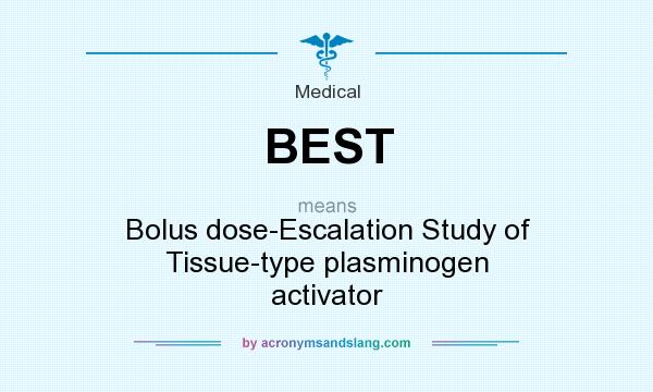 What does BEST mean? It stands for Bolus dose-Escalation Study of Tissue-type plasminogen activator