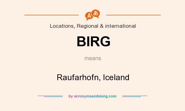 What does BIRG mean? It stands for Raufarhofn, Iceland