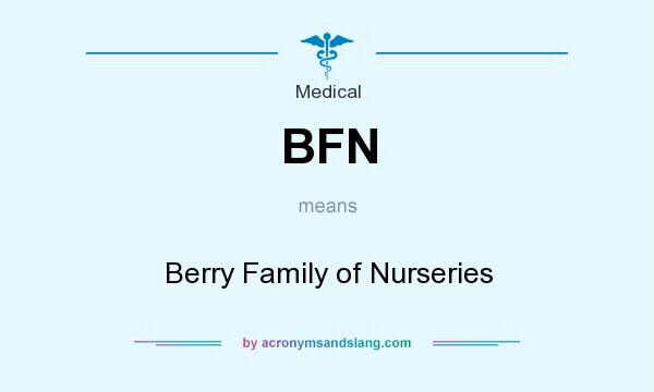 What does BFN mean? It stands for Berry Family of Nurseries