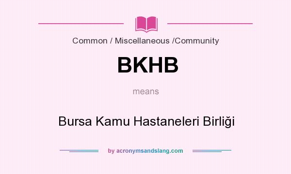 What does BKHB mean? It stands for Bursa Kamu Hastaneleri Birliği