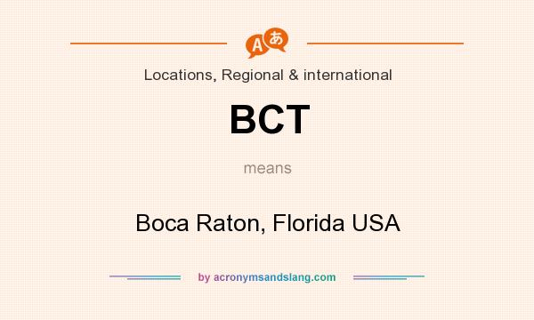 What does BCT mean? It stands for Boca Raton, Florida USA