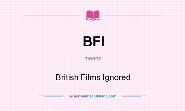 What does BFI mean? It stands for British Films Ignored