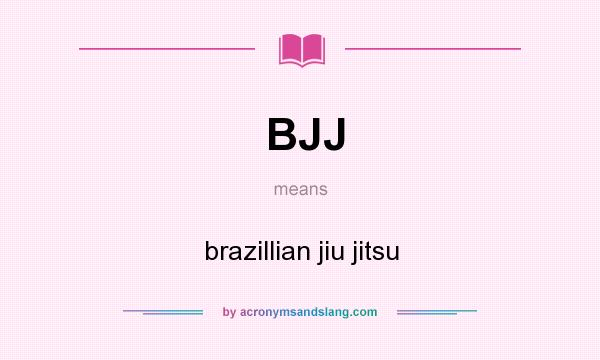What does BJJ mean? It stands for brazillian jiu jitsu