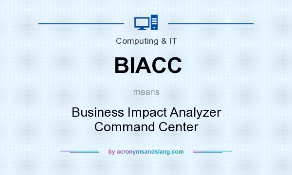 What does BIACC mean? It stands for Business Impact Analyzer Command Center