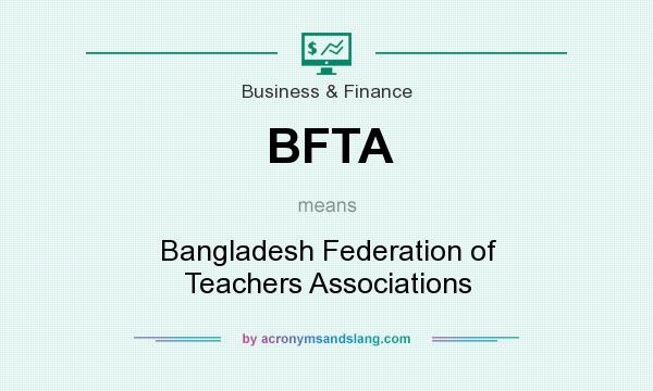 What does BFTA mean? It stands for Bangladesh Federation of Teachers Associations